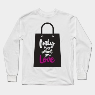 'Only Buy What You Love' Environment Awareness Shirt Long Sleeve T-Shirt